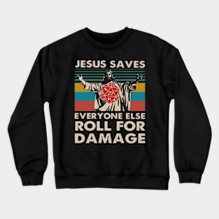 Jesus Saves Everyone Else Roll For Damage shirt Crewneck Sweatshirt